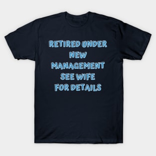 Retired Under New Management See Wife For Detail T-Shirt